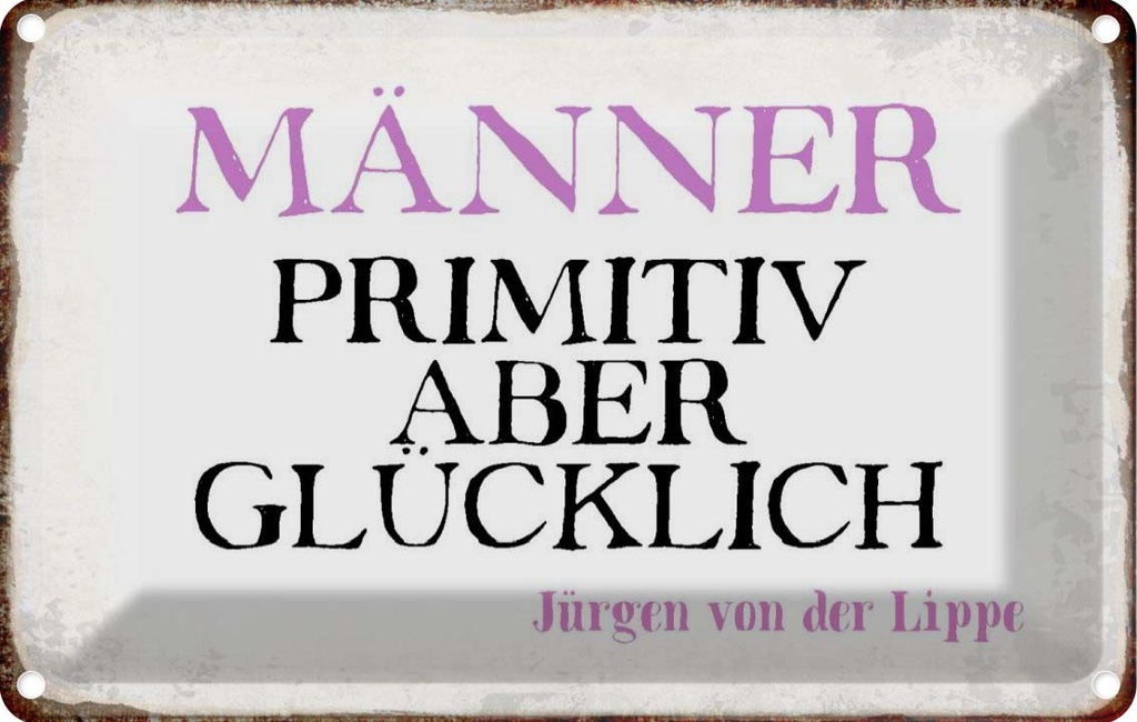 [LA-113312-1812] Blechschild 12x18 cm Männer primitiv aber glücklich Frauen Spruch Zitat