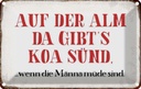 Blechschild 12x18 cm auf der Alm da gibt`s koa sünd Spruch Zitat