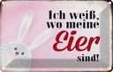 Blechschild 12x18 cm Osterhase weiß wo Eier sind Ostern Spruch Zitat