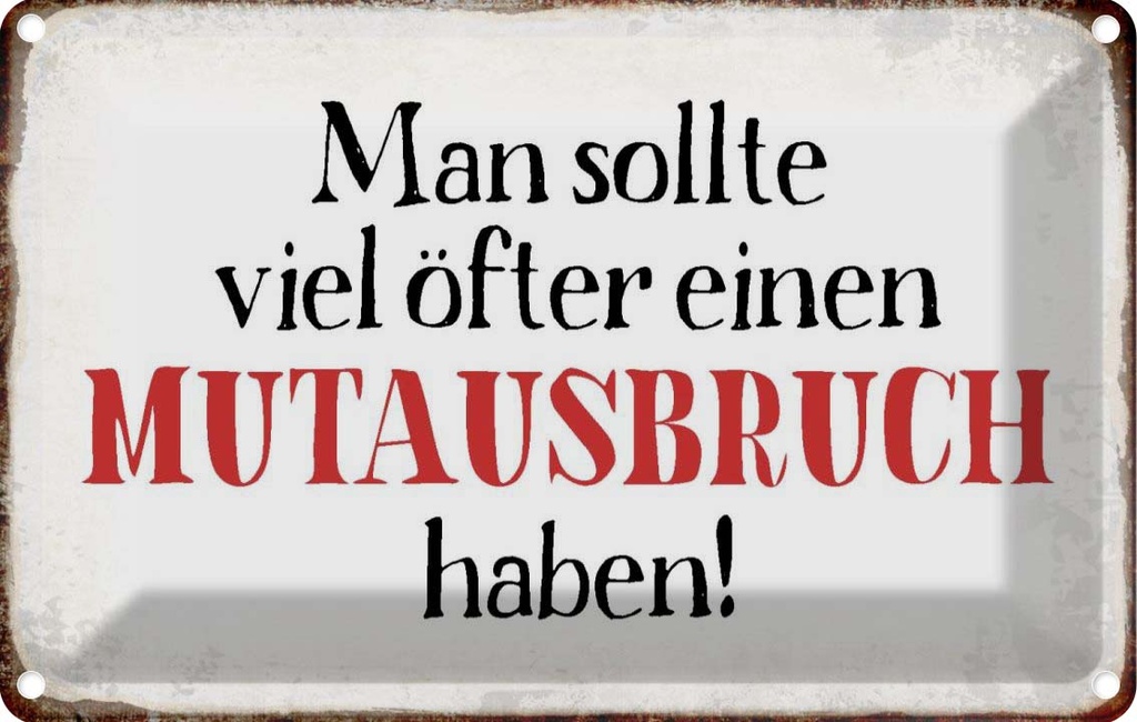[LA-113348-1812] Blechschild 12x18 cm sollte öfter Mutausbruch haben Dekoration Spruch Zitat