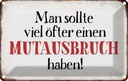 Blechschild 12x18 cm sollte öfter Mutausbruch haben Dekoration Spruch Zitat