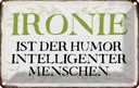 Blechschild 12x18 cm Ironie Humor intelligent Dekoration Spruch Zitat
