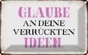 Blechschild 12x18 cm glaube an deine verrückten Ideen Spruch Zitat