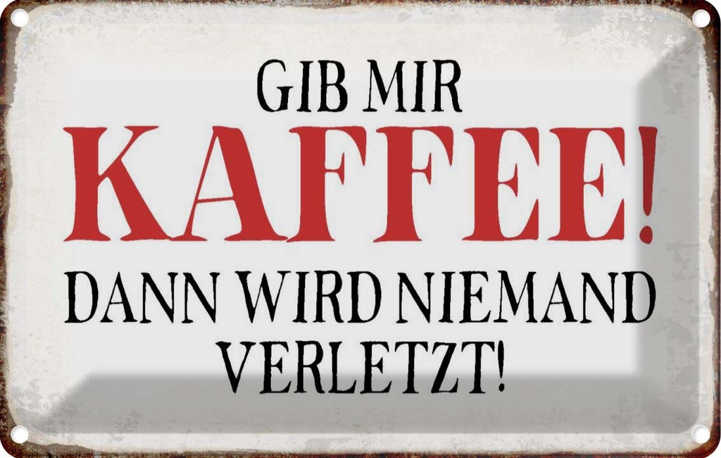 [LA-113360-1812] Blechschild 12x18 cm gib Kaffee dann niemand verletzt Spruch Zitat