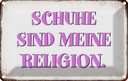 Blechschild 12x18 cm Schuhe sind meine Religion Spruch Zitat
