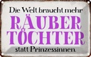 Blechschild 12x18 cm Räuber Töchter statt Prinzessin Spruch Zitat