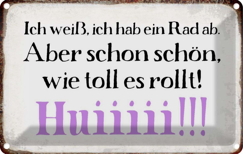 [LA-113380-1812] Blechschild 12x18 cm ich weiß hab ein Rad ab Huiiiii Spruch Zitat