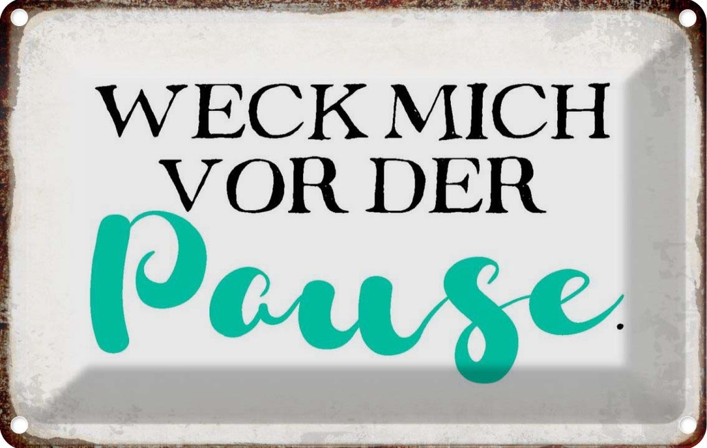 [LA-113383-1812] Blechschild 12x18 cm weck mich vor der Pause Spruch Zitat