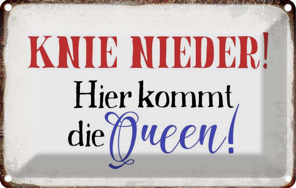 [LA-113387-1812] Blechschild 12x18 cm Knie nieder hier kommt die Queen Spruch Zitat