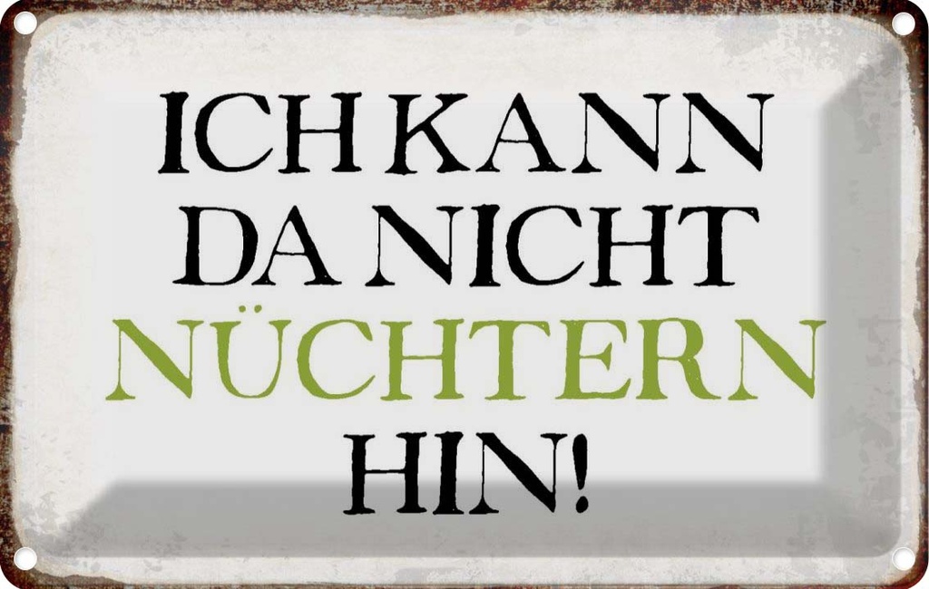 [LA-113389-1812] Blechschild 12x18 cm ich kann da nicht nüchtern hin Dekoration Spruch Zitat