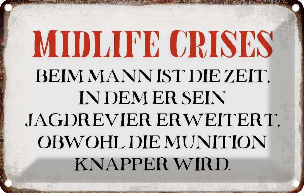 [LA-113390-1812] Blechschild 12x18 cm Midlife crises beim Mann Männer Frauen Spruch Zitat