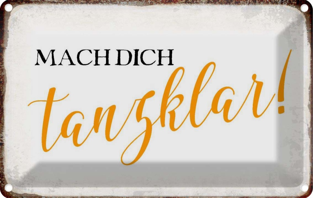 [LA-113391-1812] Blechschild 12x18 cm mach dich tanzklar Dekoration Spruch Zitat