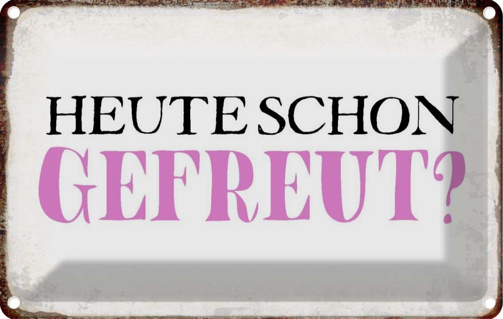 [LA-113395-1812] Blechschild 12x18 cm heute schon gefreut Geschenk Familie Freunde