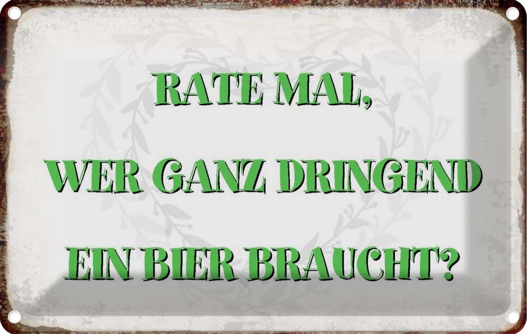 [LA-113406-1812] Blechschild 12x18 cm rate wer dringend Bier braucht Dekoration Spruch Zitat