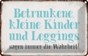 Blechschild 12x18 cm Kinder Leggings Teens Spruch Zitat sagen Wahrheit Witz Humor Lustig Spaß Kids