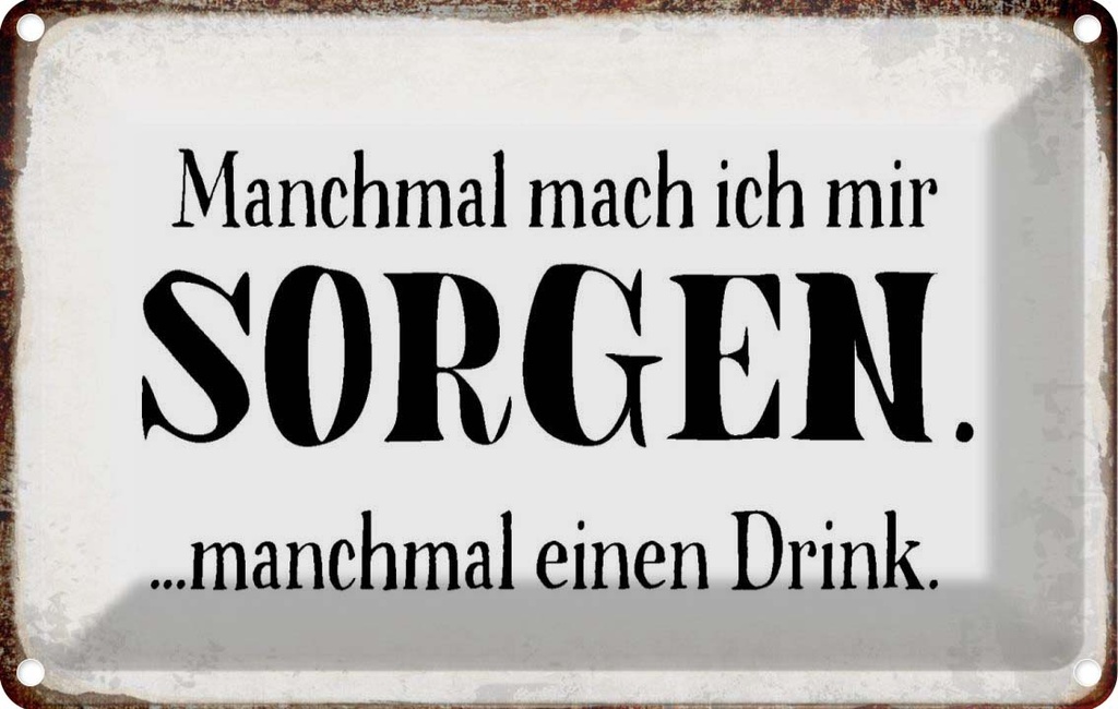 [LA-113409-1812] Blechschild 12x18 cm manchmal Sorgen Drink Dekoration