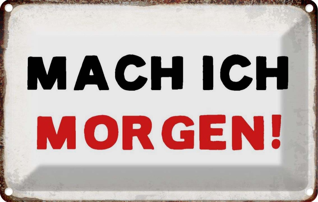 [LA-113416-1812] Blechschild 12x18 cm mache ich morgen Dekoration Spruch Zitat