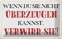 Blechschild 12x18 cm wenn du sie nicht überzeugen Dekoration Spruch Zitat