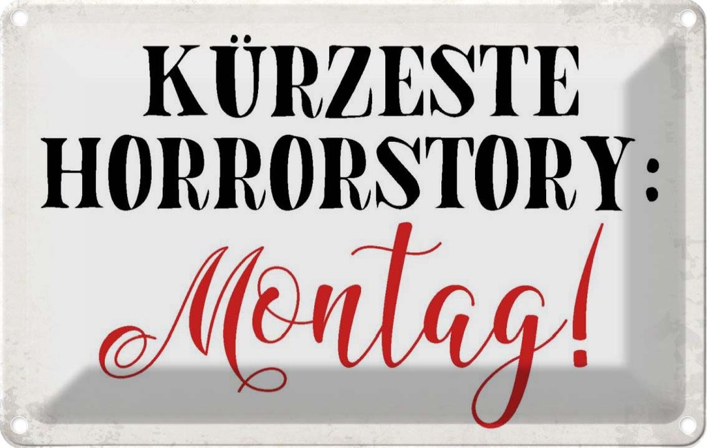 [LA-113421-1812] Blechschild 12x18 cm kürzeste Horrostory Montag Spruch Zitat