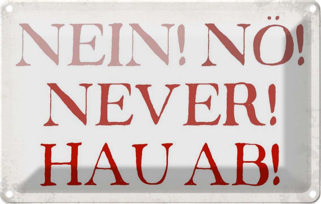 [LA-113423-1812] Blechschild 12x18 cm nein nö never hau ab Dekoration Spruch Zitat