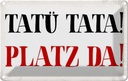 Blechschild 12x18 cm Tatü Tata Platz da Witz Humor Lustig Spaß
