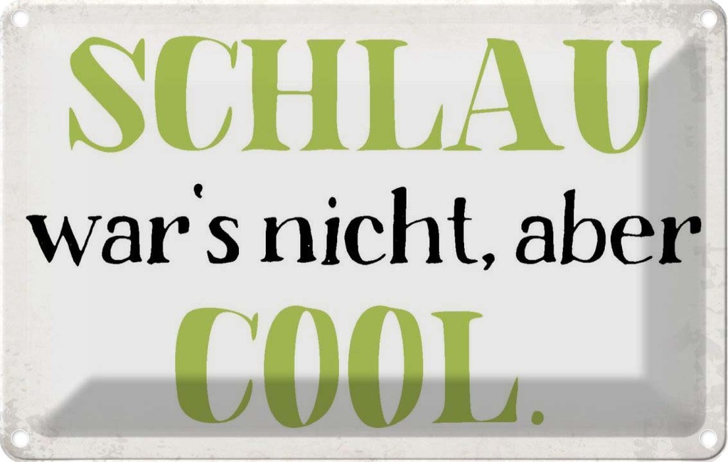 [LA-113426-1812] Blechschild 12x18 cm schlau war`s nicht aber cool Dekoration Spruch Zitat