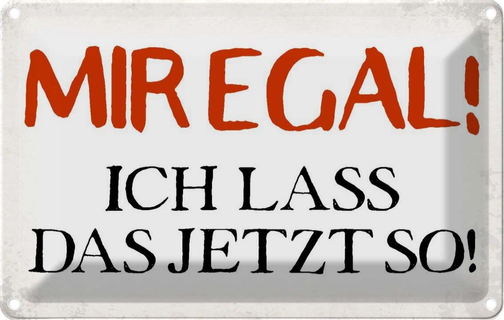 [LA-113434-1812] Blechschild 12x18 cm mir egal ich lass das jetzt so Dekoration Spruch Zitat