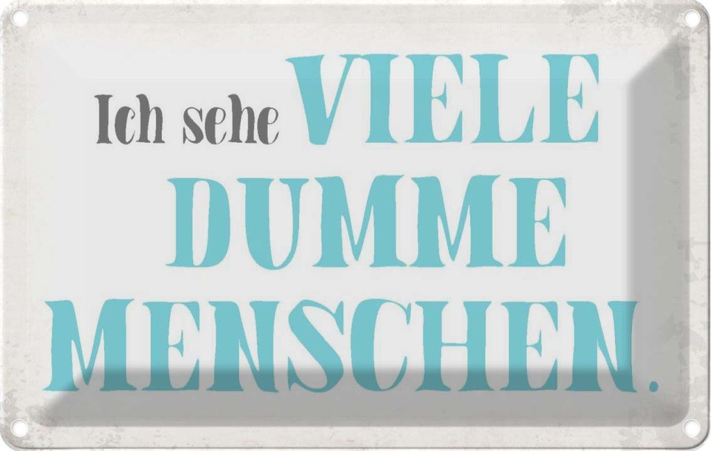 [LA-113444-1812] Blechschild 12x18 cm ich sehe viele dumme Menschen Dekoration Spruch Zitat