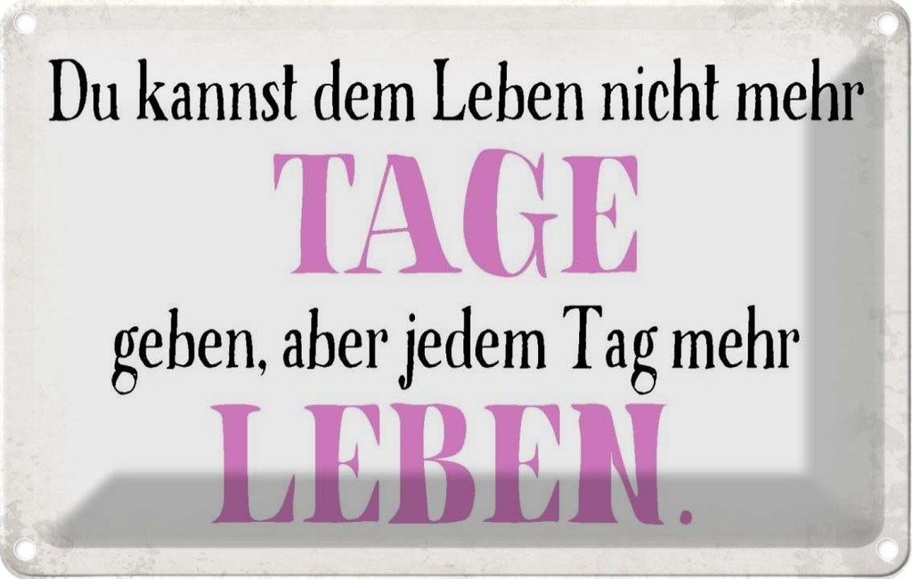 [LA-113445-1812] Blechschild 12x18 cm du kannst jedem Tag mehr Leben Dekoration Spruch Zitat