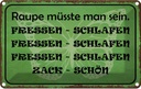 Blechschild 12x18 cm Raupe sein fressen schlafen Dekoration Spruch Zitat