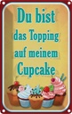 Blechschild 18x12 cm Du bist Topping auf Cupcake Dekoration Essen Küche Backen