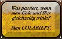 Blechschild 12x18 cm was passiert wenn Cola und Bier Spruch Zitat