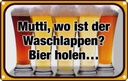 Blechschild 12x18 cm Bier Mutti wo Waschlappen holen Spruch Zitat