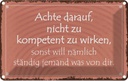 Blechschild 12x18 cm kompetent ständig will jemand Dekoration Spruch Zitat