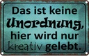 Blechschild 12x18 cm das ist keine Unordnung hier Dekoration Spruch Zitat
