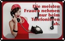 Blechschild 12x18 cm Frauen nehmen ab Telefon Dekoration Spruch Zitat