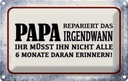 Blechschild 12x18 cm Papa repariert das irgendwann Familie Freunde
