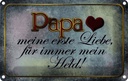 Blechschild 12x18 cm Papa mein Held meine Liebe Männer Frauen Spruch Zitat