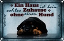 Blechschild 12x18 cm kein echtes Zuhause ohne Hund Tier Haustier