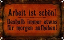 Blechschild 12x18 cm Arbeit ist schön deshalb immer Spruch Zitat