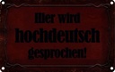 Blechschild 12x18 cm Hier Hochdeutsch gesprochen Dekoration Spruch Zitat