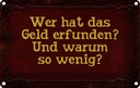 Blechschild 12x18 cm wer hat das Geld erfunden und Dekoration Spruch Zitat