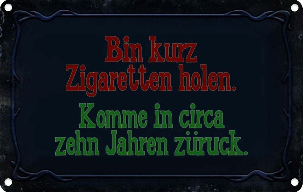 [LA-113966-1812] Blechschild 12x18 cm Bin kurz Zigaretten holen komme Spruch Zitat