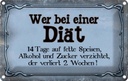 Blechschild 12x18 cm wer bei Diät 14 Tage auf fette Dekoration Spruch Zitat