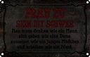 Blechschild 12x18 cm Frau zu sein ist schwer man muss Spruch Zitat