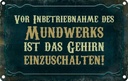 Blechschild 12x18 cm Vor Inbetriebnahme des Mundwerks Spruch Zitat
