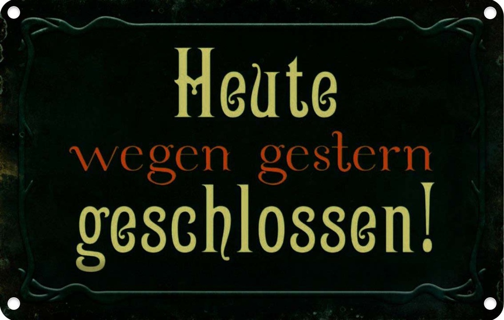 [LA-113979-1812] Blechschild 12x18 cm Heute wegen gestern geschlossen Spruch Zitat