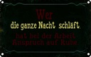 Blechschild 12x18 cm Arbeit wer ganze Nacht schläft Spruch Zitat