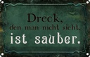 Blechschild 12x18 cm Dreck den nicht sieht ist sauber Spruch Zitat