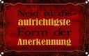 Blechschild 12x18 cm Neid ist Form der Anerkennung Dekoration Spruch Zitat